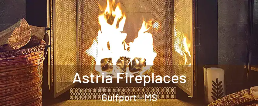  Astria Fireplaces Gulfport - MS