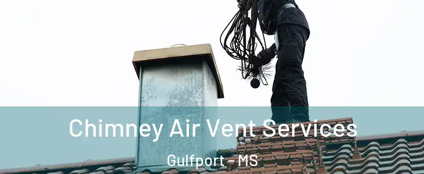  Chimney Air Vent Services Gulfport - MS