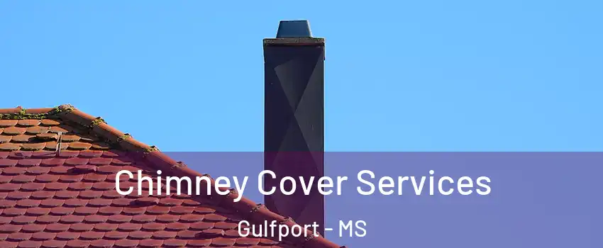  Chimney Cover Services Gulfport - MS