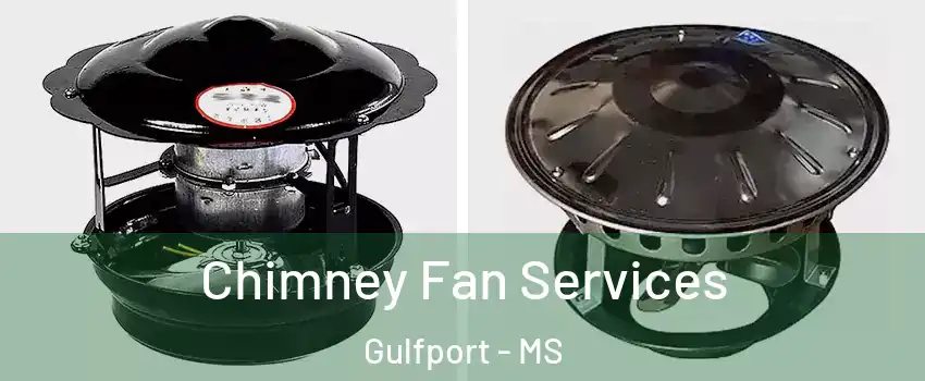  Chimney Fan Services Gulfport - MS
