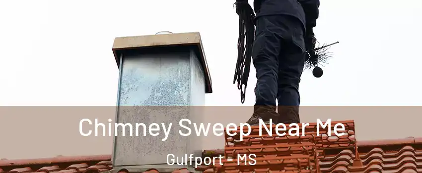  Chimney Sweep Near Me Gulfport - MS