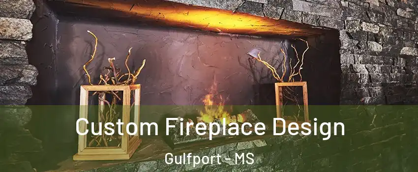  Custom Fireplace Design Gulfport - MS
