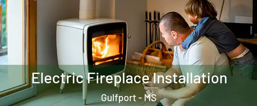  Electric Fireplace Installation Gulfport - MS