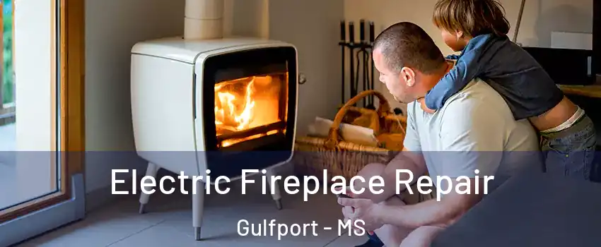  Electric Fireplace Repair Gulfport - MS