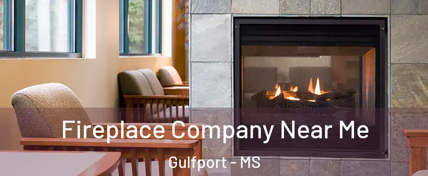 Fireplace Company Near Me Gulfport - MS