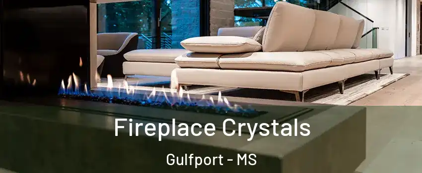  Fireplace Crystals Gulfport - MS