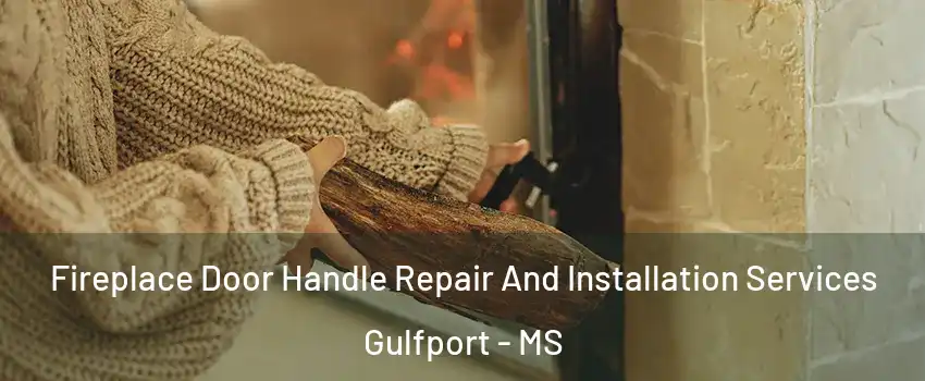  Fireplace Door Handle Repair And Installation Services Gulfport - MS
