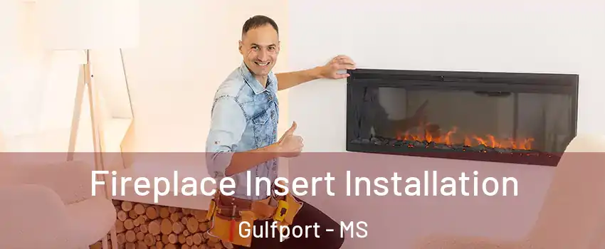  Fireplace Insert Installation Gulfport - MS