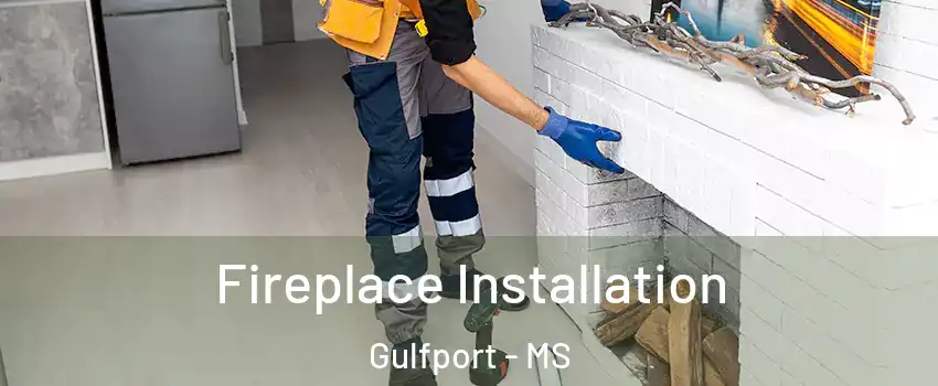  Fireplace Installation Gulfport - MS