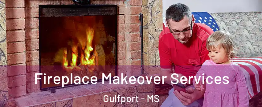 Fireplace Makeover Services Gulfport - MS