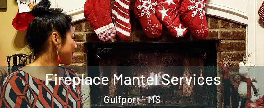  Fireplace Mantel Services Gulfport - MS