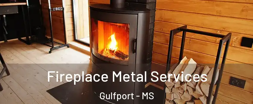  Fireplace Metal Services Gulfport - MS