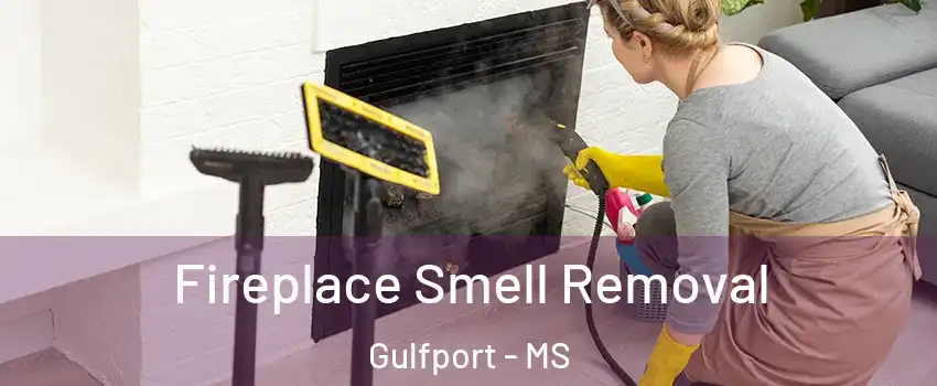 Fireplace Smell Removal Gulfport - MS