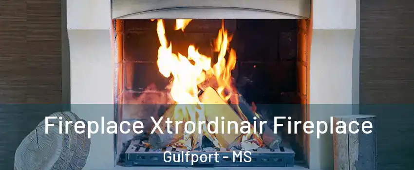  Fireplace Xtrordinair Fireplace Gulfport - MS