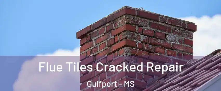  Flue Tiles Cracked Repair Gulfport - MS