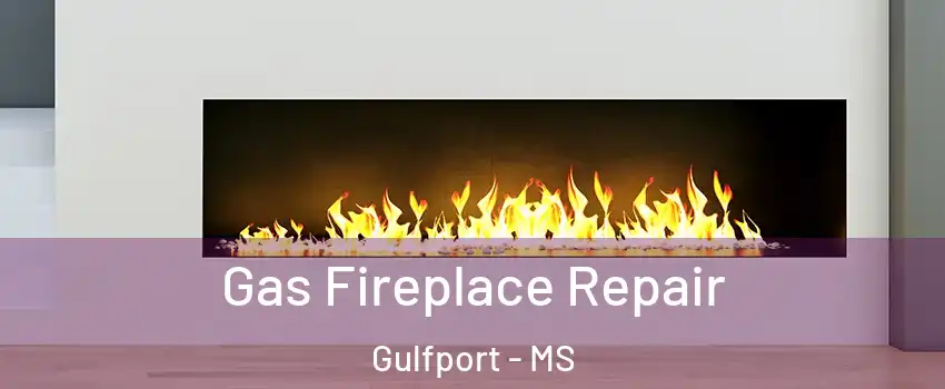  Gas Fireplace Repair Gulfport - MS