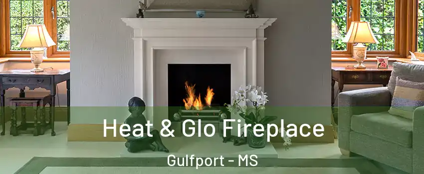  Heat & Glo Fireplace Gulfport - MS