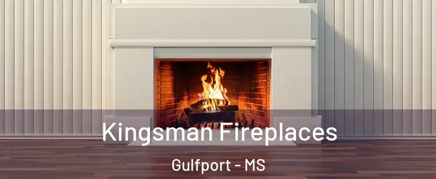  Kingsman Fireplaces Gulfport - MS