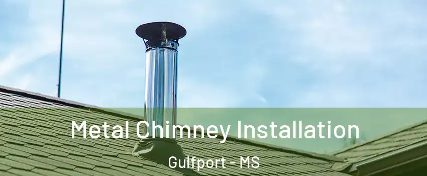  Metal Chimney Installation Gulfport - MS