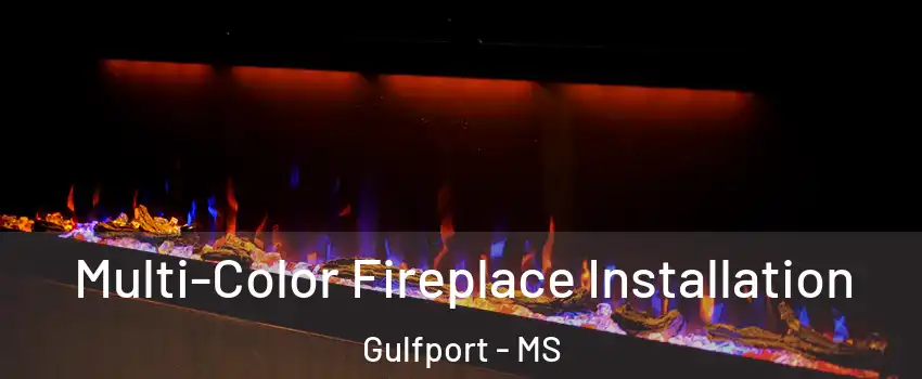  Multi-Color Fireplace Installation Gulfport - MS