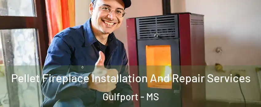  Pellet Fireplace Installation And Repair Services Gulfport - MS