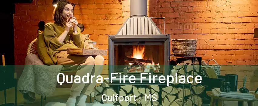 Quadra-Fire Fireplace Gulfport - MS
