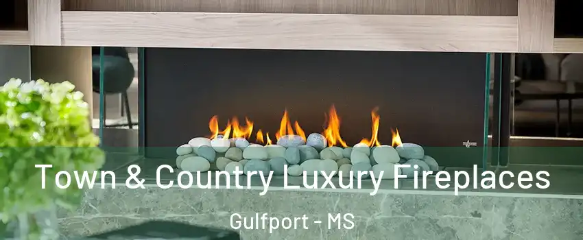  Town & Country Luxury Fireplaces Gulfport - MS