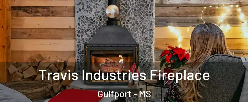  Travis Industries Fireplace Gulfport - MS