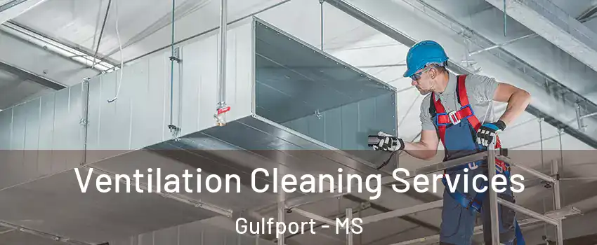  Ventilation Cleaning Services Gulfport - MS