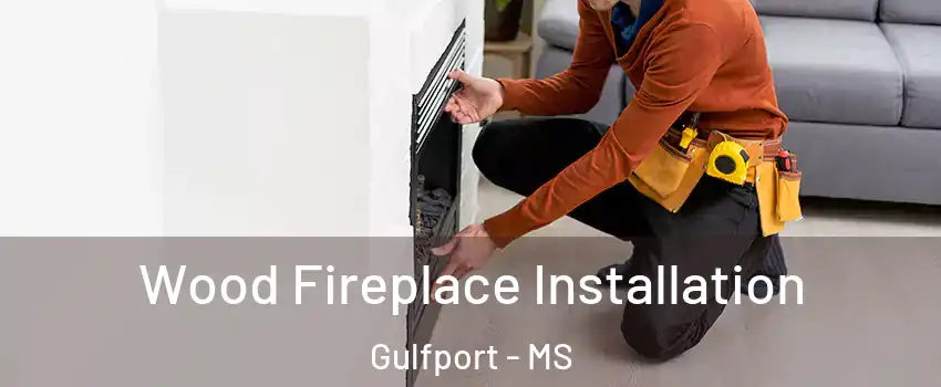  Wood Fireplace Installation Gulfport - MS