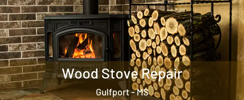  Wood Stove Repair Gulfport - MS